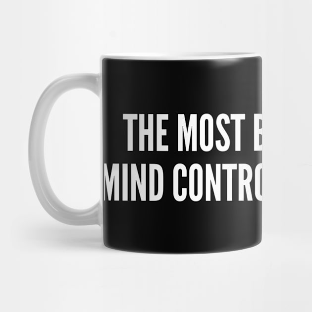 Mind Control - Clever Wisdom Quote Silly Slogan Joke Statement Humor by sillyslogans